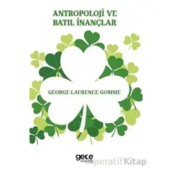 Antropoloji ve Batıl İnançlar - George Laurence Gomme - Gece Kitaplığı