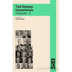 Türk Dünyası Uzmanlarıyla Söyleşiler 2 - Ahmet Kanlıdere - Ötüken Neşriyat
