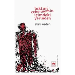 Bıktım Cehennemin İçimdeki Yerinden - Ebru Özden - Ötüken Neşriyat