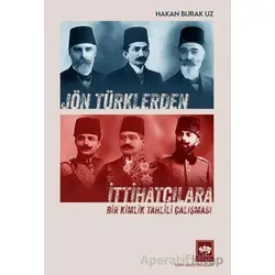 Jön Türklerden İttihatçılara - Hakan Burak Uz - Ötüken Neşriyat