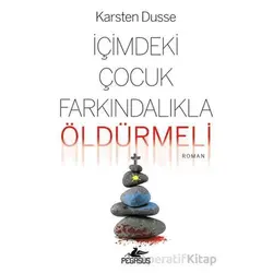 İçimdeki Çocuk Farkındalıkla Öldürmeli - Karsten Dusse - Pegasus Yayınları