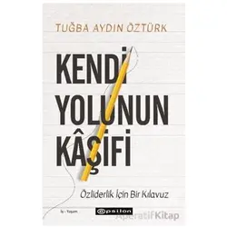 Kendi Yolunun Kaşifi - Tuğba Aydın Öztürk - Epsilon Yayınevi