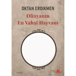 Dünyanın En Vahşi Hayvanı - Oktan Erdikmen - Kırmızı Kedi Yayınevi