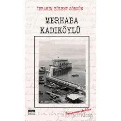 Merhaba Kadıköylü - İbrahim Bülent Görgün - Siyah Beyaz Yayınları