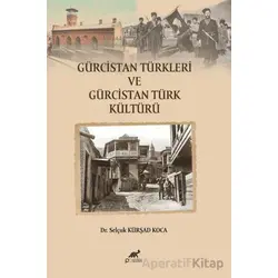 Gürcistan Türkleri ve Gürcistan Türk Kültürü - Selçuk Kürşad Koca - Paradigma Akademi Yayınları