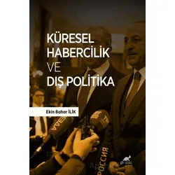 Küresel Habercilik ve Dış Politika - Ekin Bahar İlik - Paradigma Akademi Yayınları