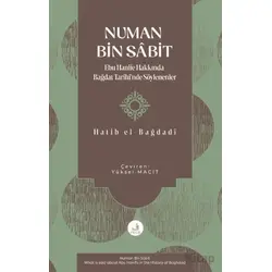 Numan Bin Sa^bit -Ebu Hanife Hakkında Bagˆdat Tarihinde So¨ylenenler