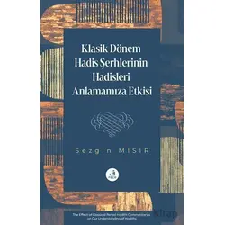 Klasik Dönem Hadis Şerhlerinin Hadisleri Anlamamıza Etkisi - Sezgin Mısır - Fecr Yayınları