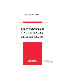 Bir Demokrasi Hakkı Olarak Serbest Seçim - Semih Batur Kaya - On İki Levha Yayınları