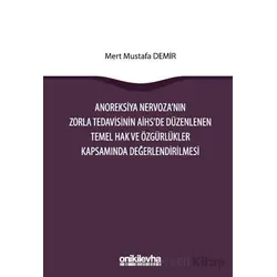 Anoreksiya Nervozanın Zorla Tedavisinin AİHSe Düzenlenen Temel Hak ve Özgürlükler Kapsamında Değerle