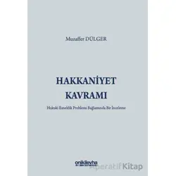 Hakkaniyet Kavramı - Hukuki Esneklik Problemi Bağlamında Bir İnceleme