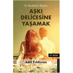 50 Maddede İlişkiler Aşkı Delicesine Yaşamak - Adil Yıldırım - Destek Yayınları