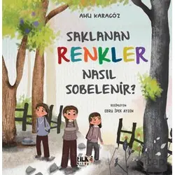 Saklanan Renkler Nasıl Sobelenir? - Ahu Karagöz - Tilki Kitap