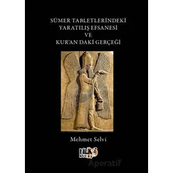 Sümer Tabletlerindeki Yaratılış Hikayesi ve Kurandaki Gerçeği - Mehmet Selvi - Tilki Kitap