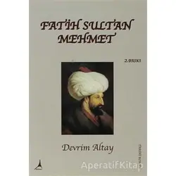 Fatih Sultan Mehmet - Devrim Altay - Alter Yayıncılık