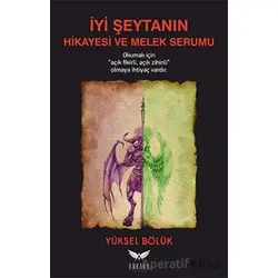 İyi Şeytanın Hikayesi ve Melek Serumu - Yüksel Bölük - Ankara Kültür Sanat Yayınları