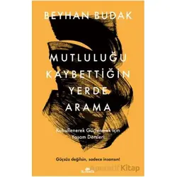 Mutluluğu Kaybettiğin Yerde Arama - Beyhan Budak - Kronik Kitap