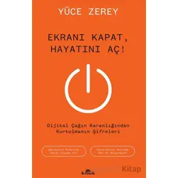 Ekranı Kapat, Hayatını Aç! - Yüce Zerey - Kronik Kitap