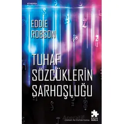 Tuhaf Sözcüklerin Sarhoşluğu - Eddie Robson - Eksik Parça Yayınları