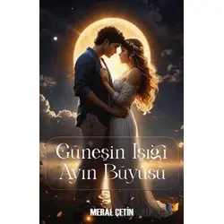 Güneşin Işığı Ayın Büyüsü - Meral Çetin - Ateş Yayınları