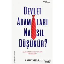 Devlet Adamları Nasıl Düşünür? –Uluslararası Politikanın Psikolojisi– - Robert Jervis - Fol Kitap