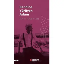 Kendine Yürüyen Adam - Fatih Sultan Yılmaz - Bengü Yayınları