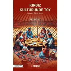 Kırgız Kültüründe Toy - Arzu Kiyat - Bengü Yayınları