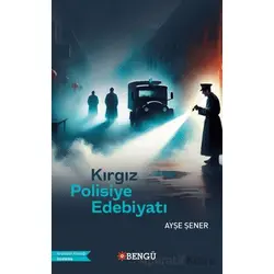 Kırgız Polisiye Edebiyatı - Ayşe Şener - Bengü Yayınları