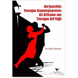 Arjantin Tango Dansçısının El Kitabı ve Tango Djliği - İrfan Dönmez - Günce Yayınları