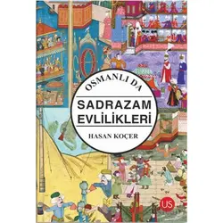 Osmanlı da Sadrazam Evlilikleri - Hasan Koçer - US Yayınları