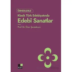 Örneklerle Klasik Türk Edebiyatında Edebi Sanatlar - Özer Şenödeyici - Kesit Yayınları
