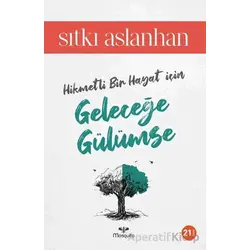 Hikmetli Bir Hayat İçin Geleceğe Gülümse - Sıtkı Aslanhan - Mosquito Yayınları