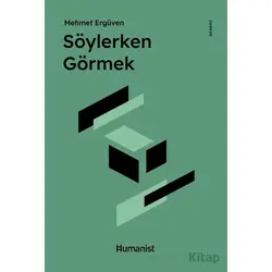 Söylerken Görmek - Mehmet Ergüven - Hümanist Kitap Yayıncılık