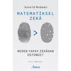 Matematiksel Zekâ/ Neden Yapay Zekâdan Üstünüz? - Junaid Mubeen - Antre Kitap