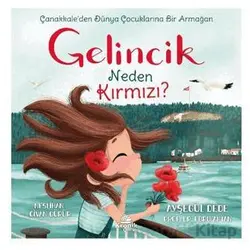 Gelincik Neden Kırmızı? Çanakkale’den Dünya Çocuklarına Bir Armağan - Ayşegül Dede - Kronik Kitap