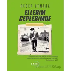 Ellerim Ceplerimde - Recep Atmaca - Liman Yayınevi