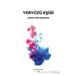 Yeryüzü Eşiği - Ahmet Edip Başaran - Muhit Kitap