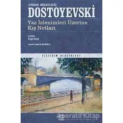 Yaz İzlenimleri Üzerine Kış Notları - Fyodor Mihayloviç Dostoyevski - İletişim Yayınevi