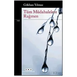 Tüm Müdahelelere Rağmen - Gökhan Yılmaz - Yapı Kredi Yayınları