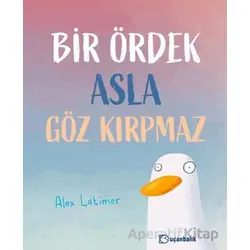 Bir Ördek Asla Göz Kırpmaz - Alex Latimer - Uçanbalık Yayıncılık
