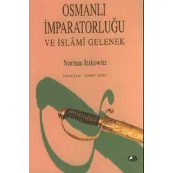 Osmanlı İmparatorluğu ve İslami Gelenek - Norman Itzkowitz - Şule Yayınları
