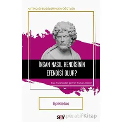 İnsan Nasıl Kendisinin Efendisi Olur? - Epiktetos - Say Yayınları