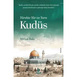 Yürekte Yâr ve Yara Kudüs - Mithat Bala - Hayat Yayınları