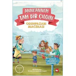 Anneannem Tam Bir Çılgın: Odunpazarı Macerası - Gökçe Demirelli Buran - Beyaz Balina Yayınları