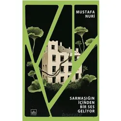 Sarmaşığın İçinden Bir Ses Geliyor - Mustafa Nuri - İthaki Yayınları