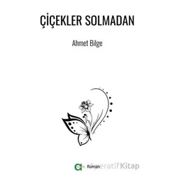 Çiçekler Solmadan - Ahmet Bilge - Aram Yayınları