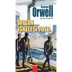 Wigan İskelesi Yolu - George Orwell - Gönül Yayıncılık
