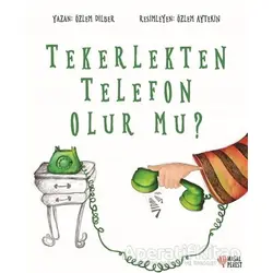 Tekerlekten Telefon Olur mu? - Özlem Dilber - Masalperest