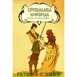 Ejderhalarla Konuşmak - Büyülü Orman Günlükleri 4 - Patricia C. Wrede - Mızıka Yayınları