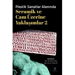 Plastik Sanatlar Alanında Seramik ve Cam Üzerine Yaklaşımlar 2 - Kolektif - Akademisyen Kitabevi